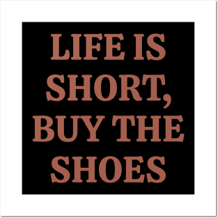 Life is short, Buy the shoes Posters and Art